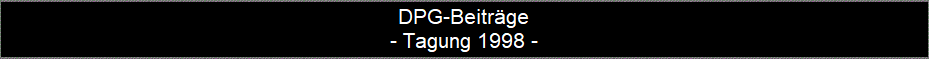 DPG-Beitrge
- Tagung 1998 -