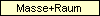 Masse+Raum