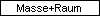 Masse+Raum
