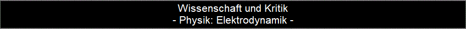 Wissenschaft und Kritik
- Physik: Elektrodynamik -